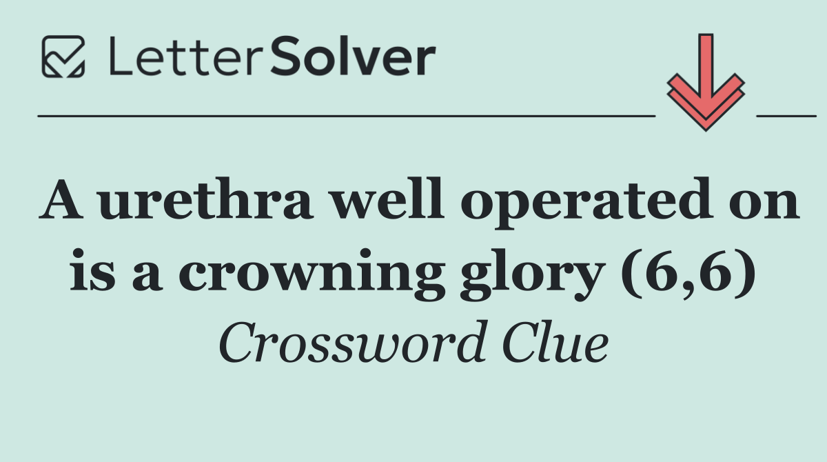 A urethra well operated on is a crowning glory (6,6)