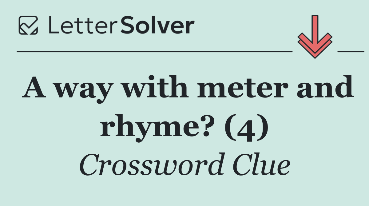 A way with meter and rhyme? (4)