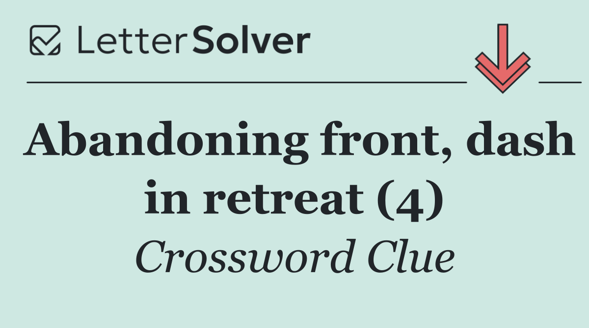 Abandoning front, dash in retreat (4)