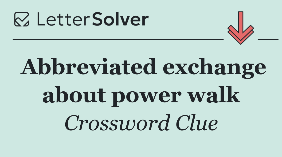 Abbreviated exchange about power walk