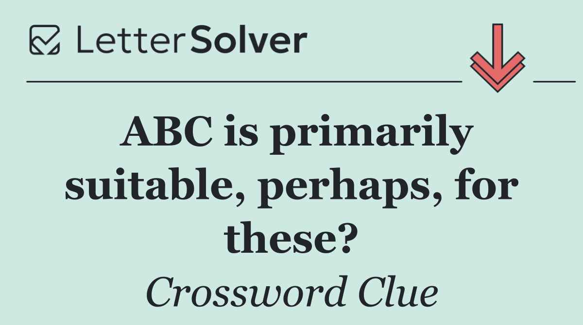 ABC is primarily suitable, perhaps, for these?