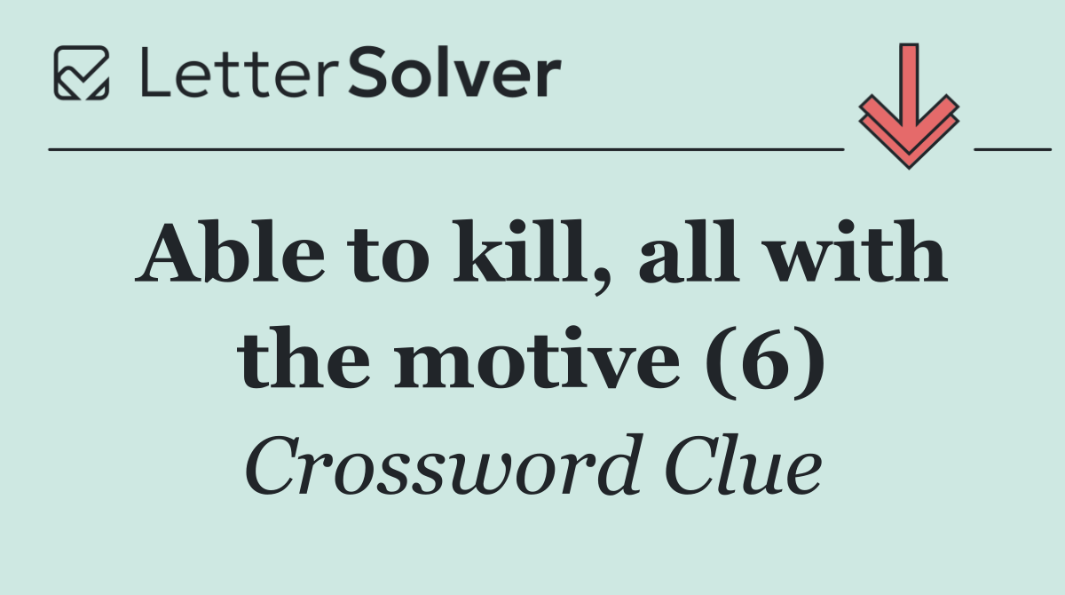 Able to kill, all with the motive (6)