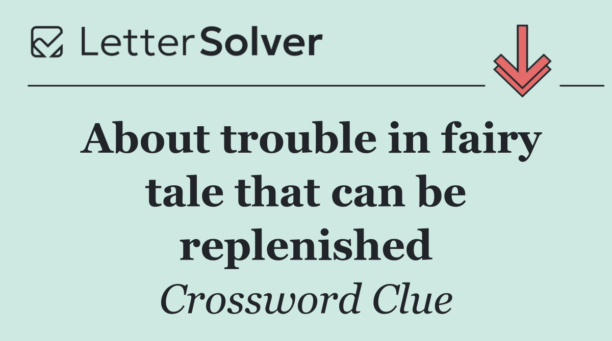 About trouble in fairy tale that can be replenished