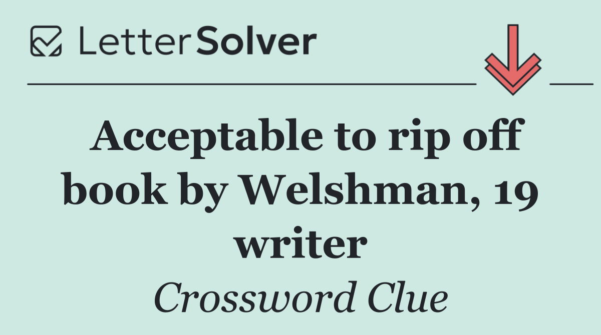 Acceptable to rip off book by Welshman, 19 writer