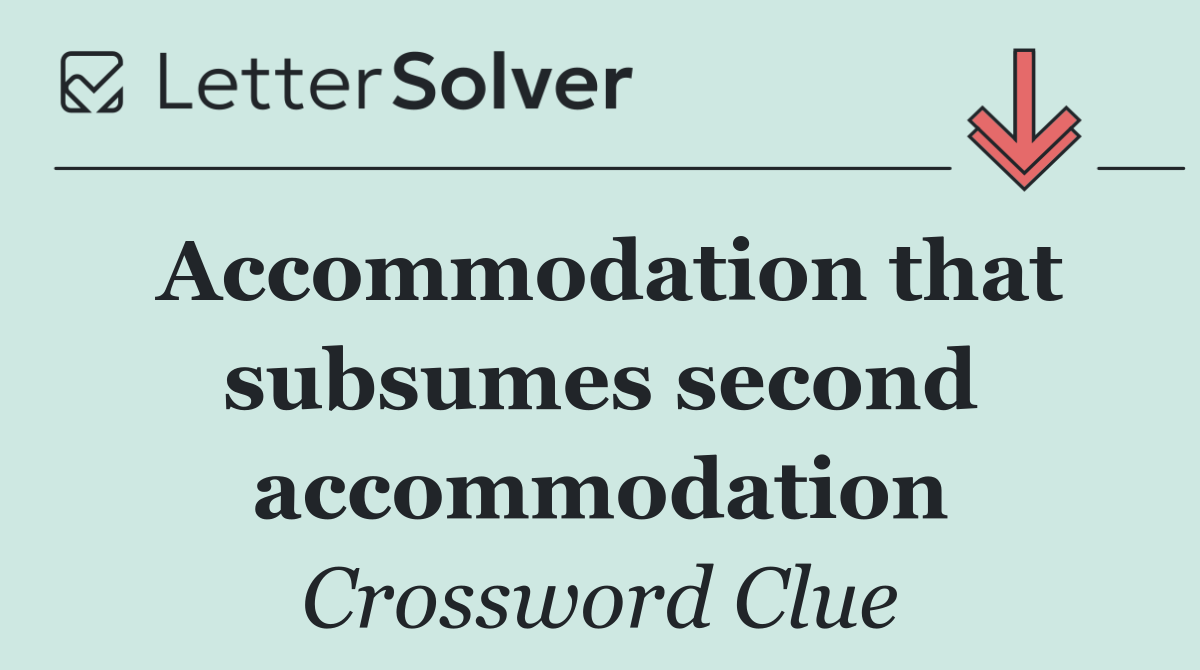 Accommodation that subsumes second accommodation
