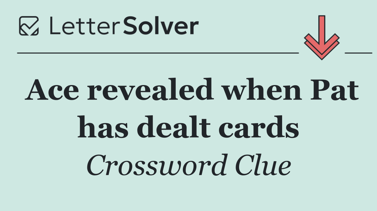 Ace revealed when Pat has dealt cards
