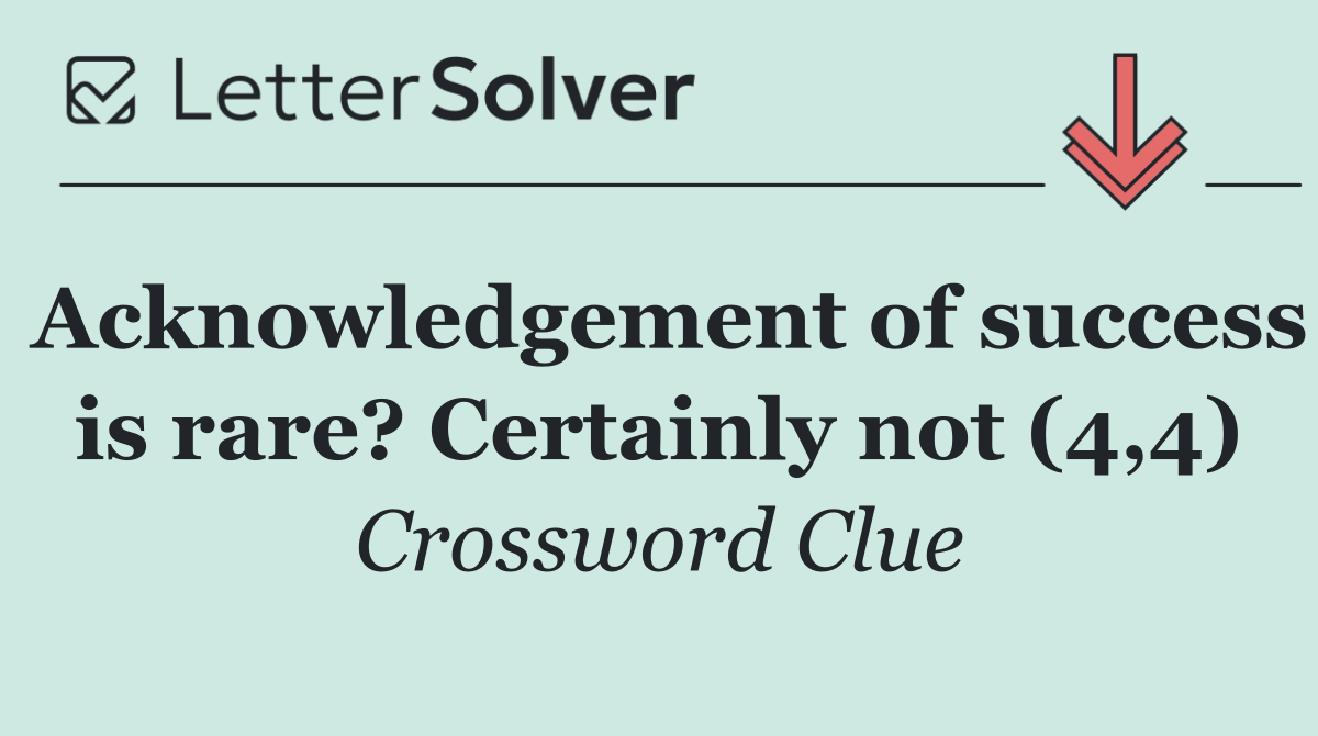 Acknowledgement of success is rare? Certainly not (4,4)