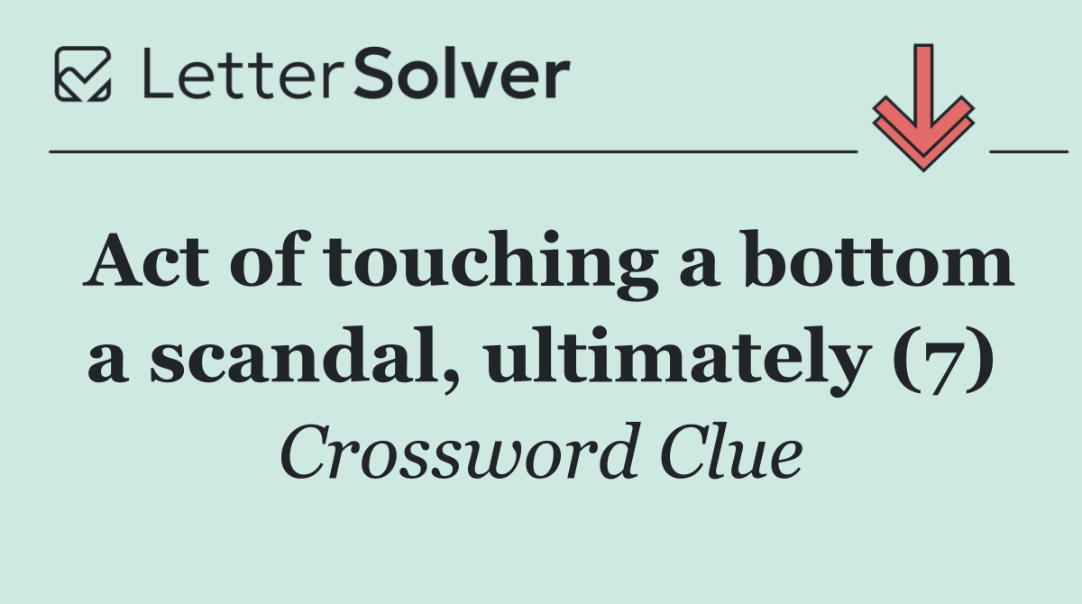 Act of touching a bottom a scandal, ultimately (7)