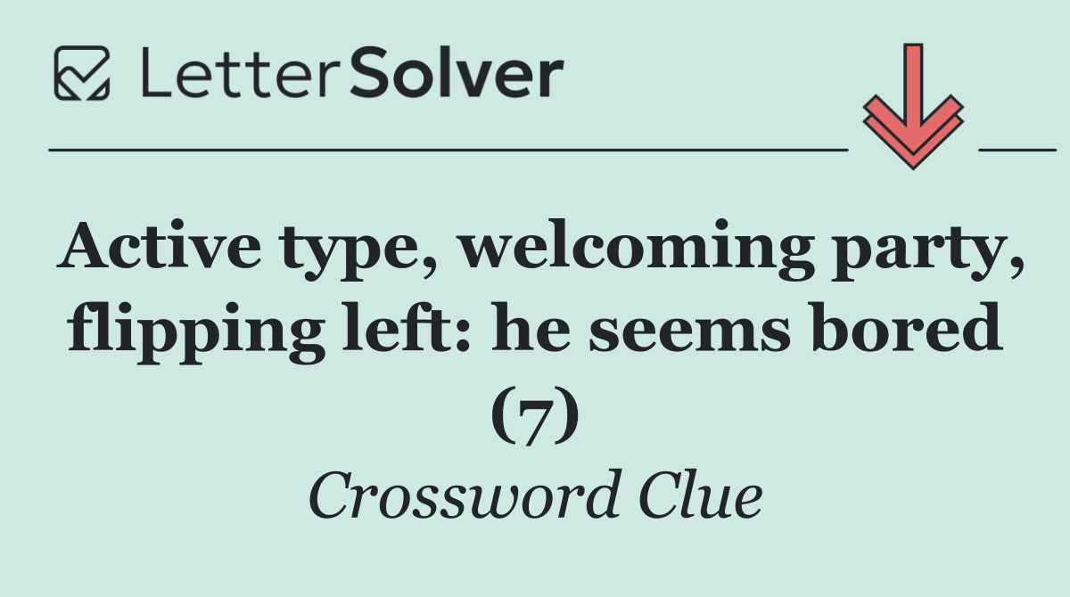 Active type, welcoming party, flipping left: he seems bored (7)