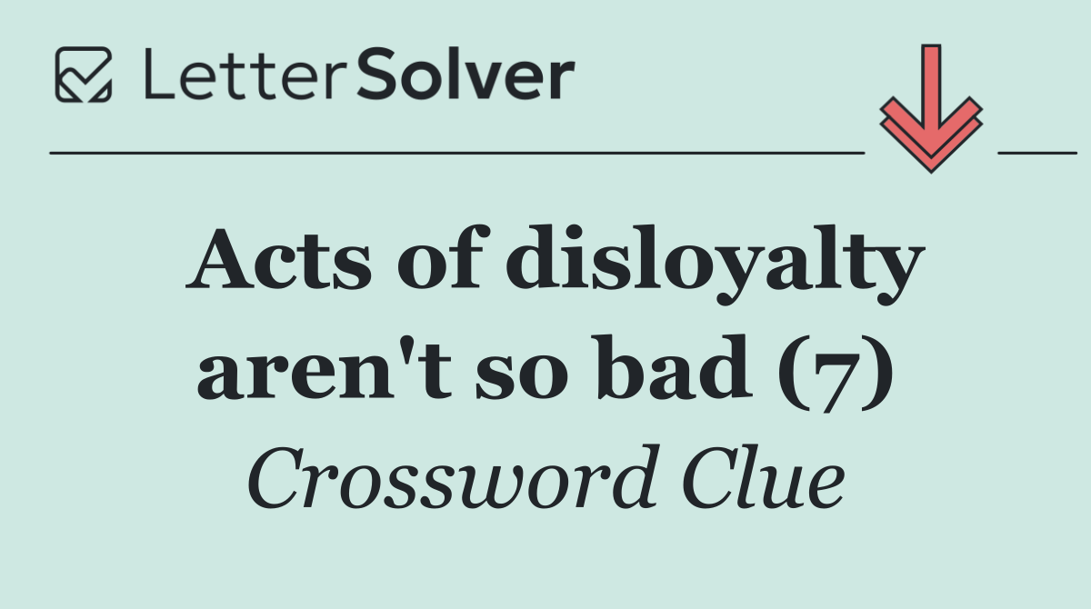 Acts of disloyalty aren't so bad (7)
