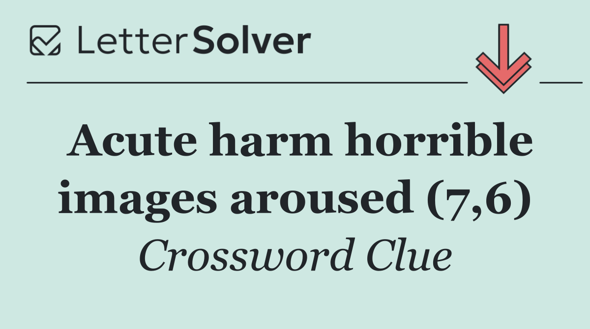 Acute harm horrible images aroused (7,6)