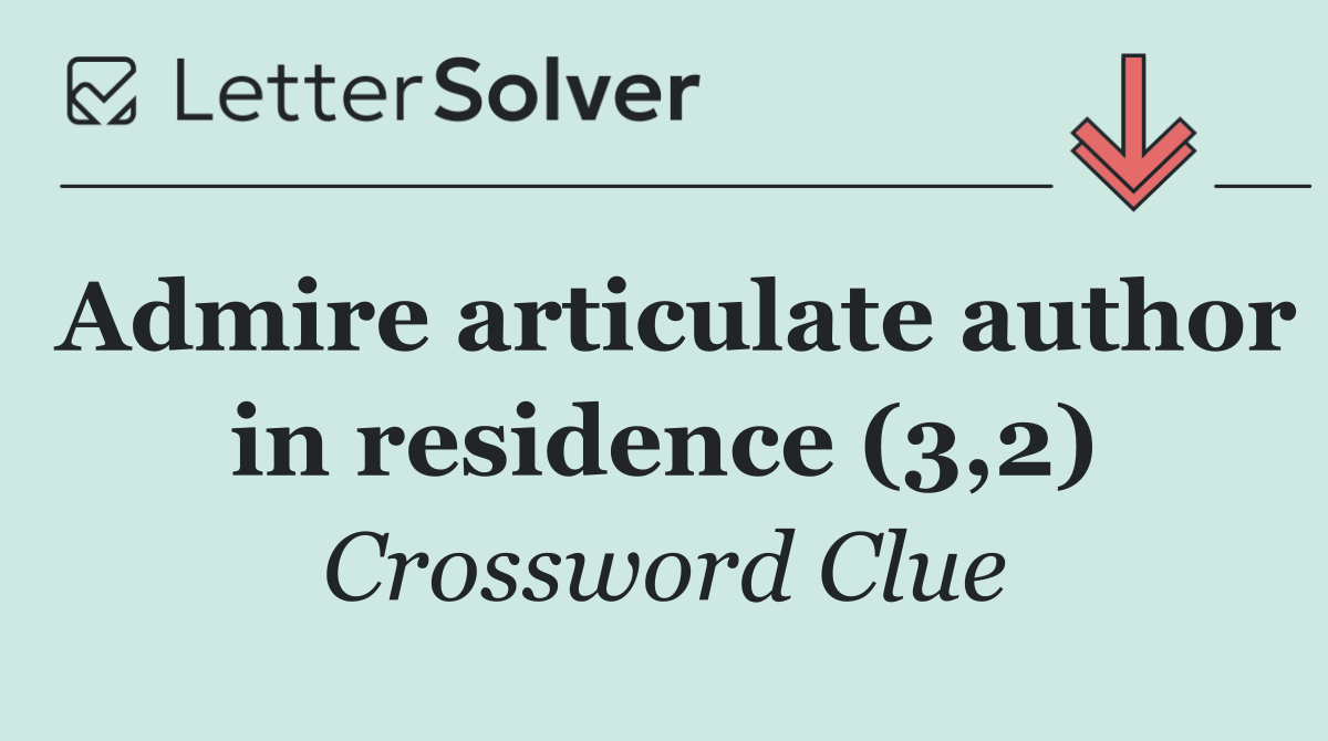 Admire articulate author in residence (3,2)