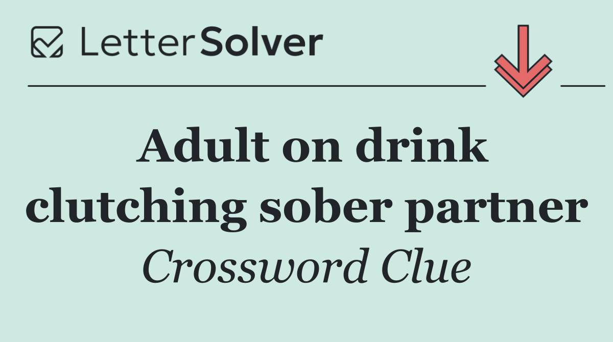 Adult on drink clutching sober partner