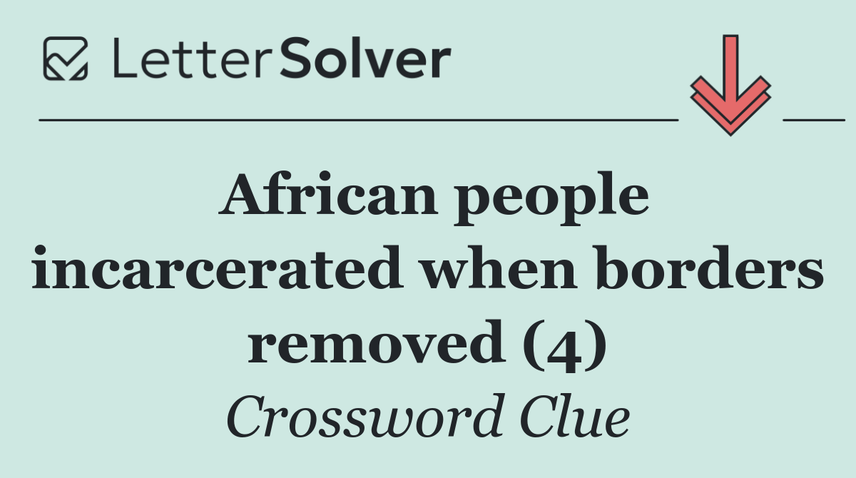 African people incarcerated when borders removed (4)