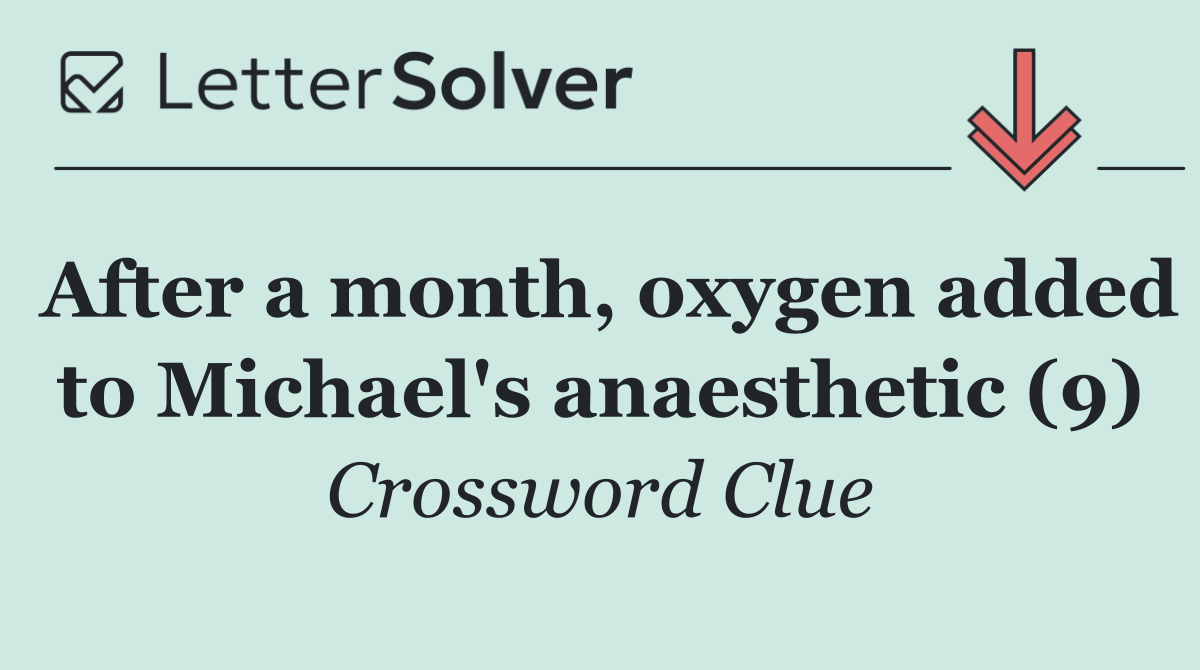 After a month, oxygen added to Michael's anaesthetic (9)