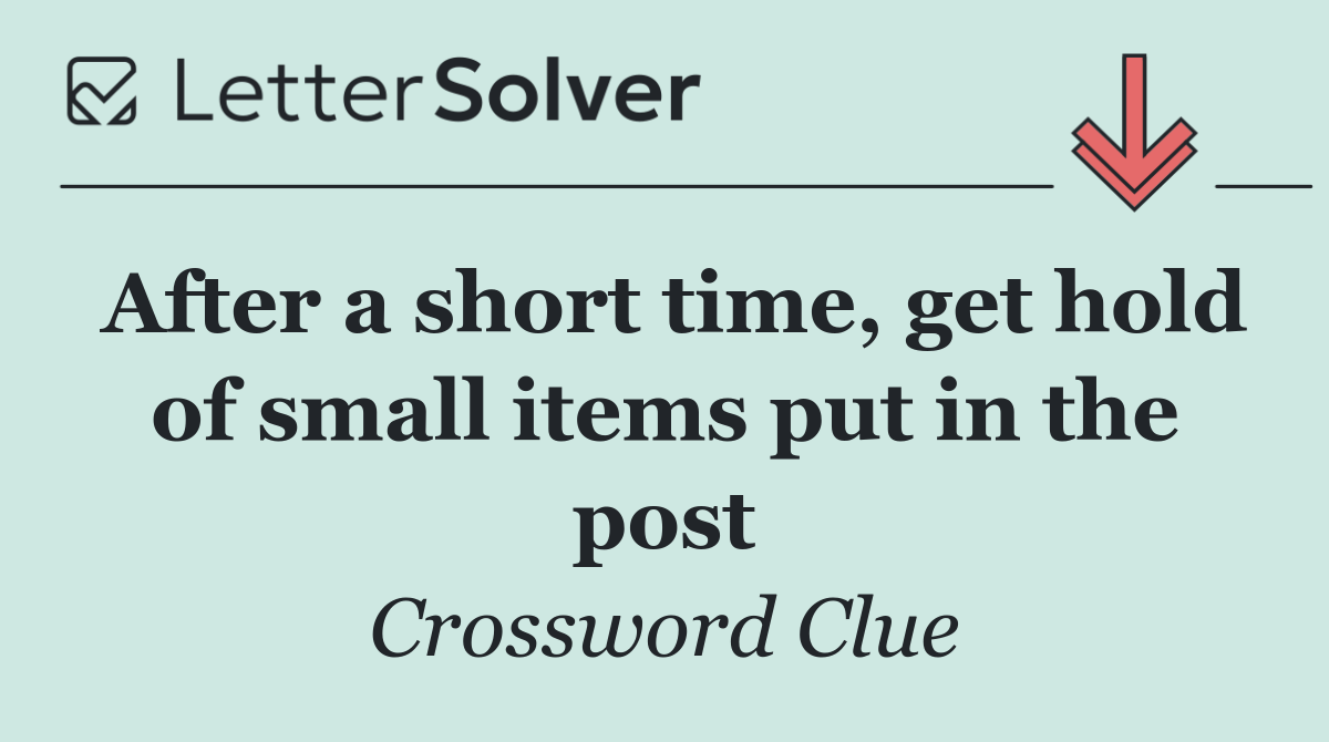 After a short time, get hold of small items put in the post