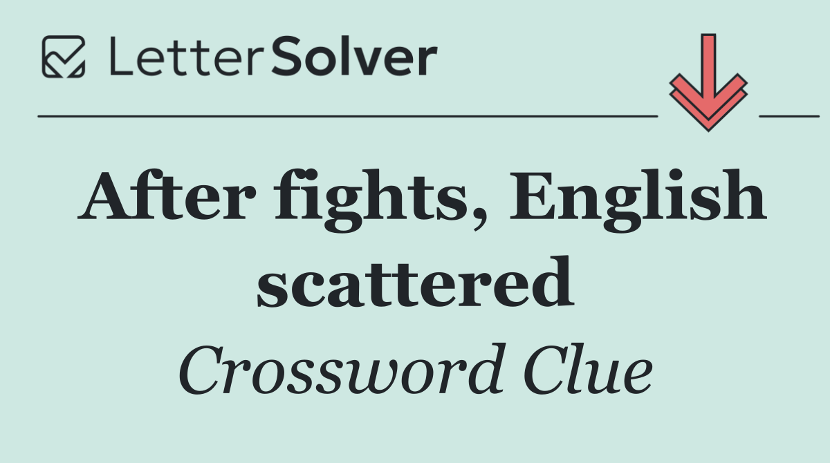 After fights, English scattered