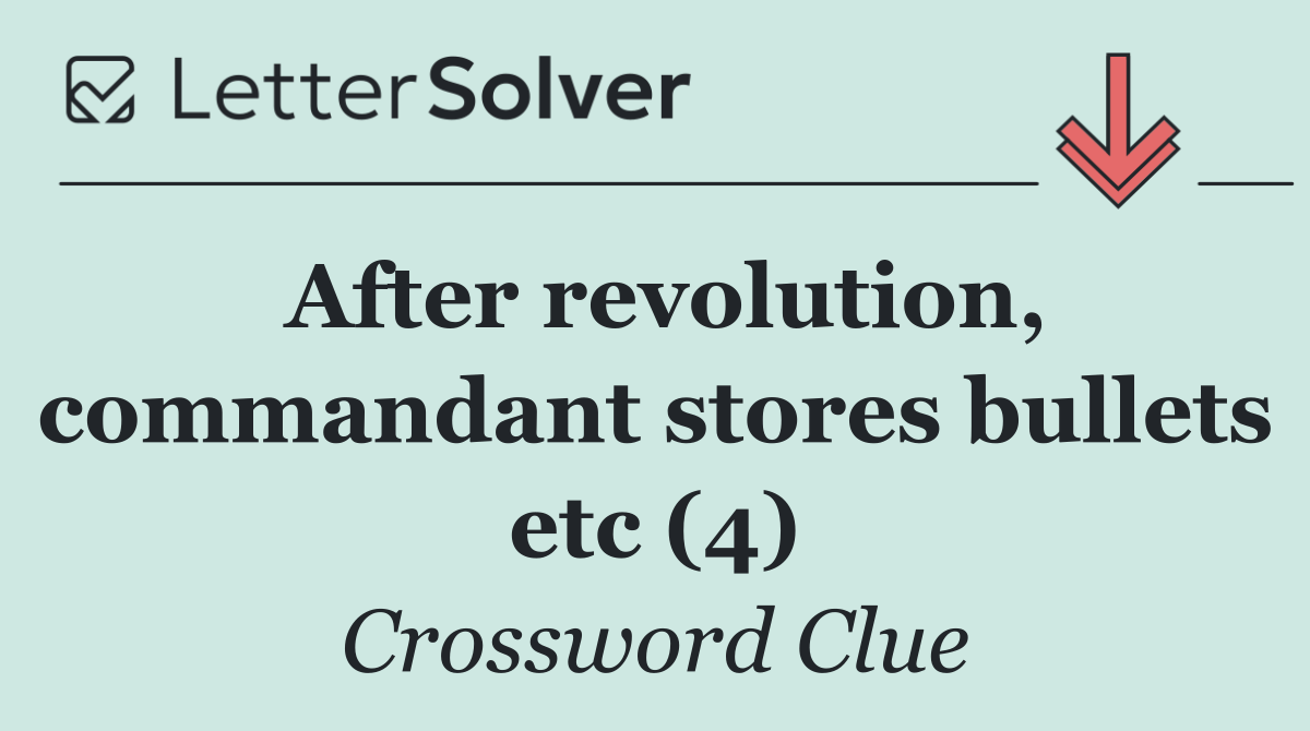 After revolution, commandant stores bullets etc (4)