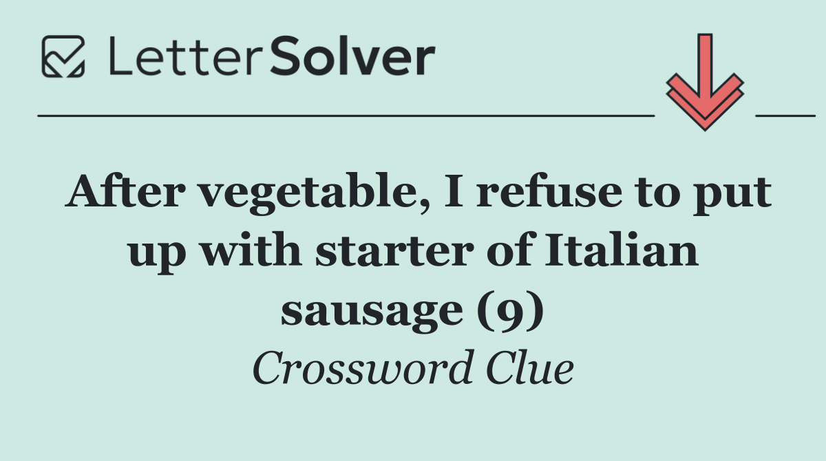 After vegetable, I refuse to put up with starter of Italian sausage (9)