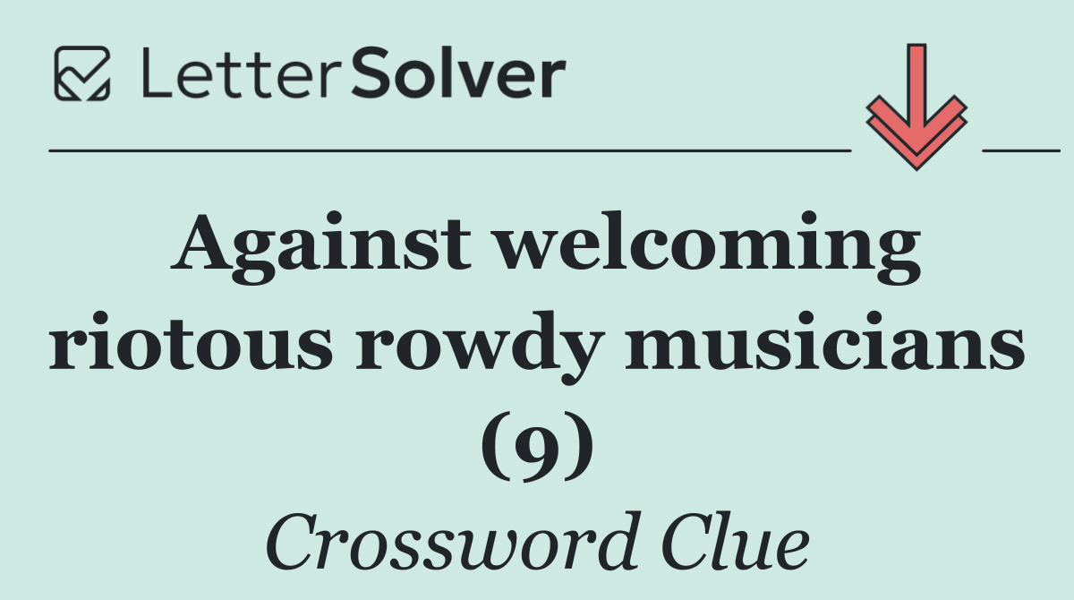 Against welcoming riotous rowdy musicians (9)