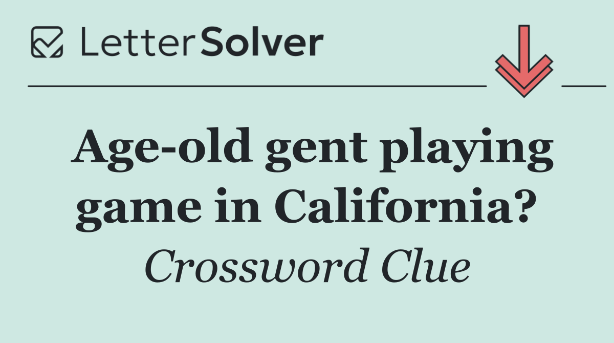 Age old gent playing game in California?