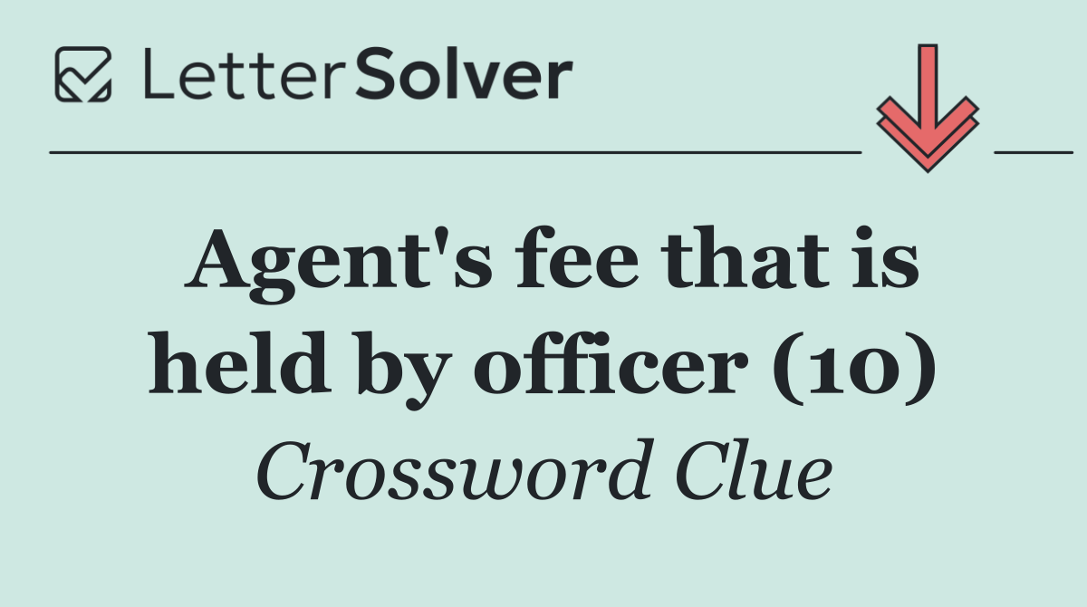 Agent's fee that is held by officer (10)