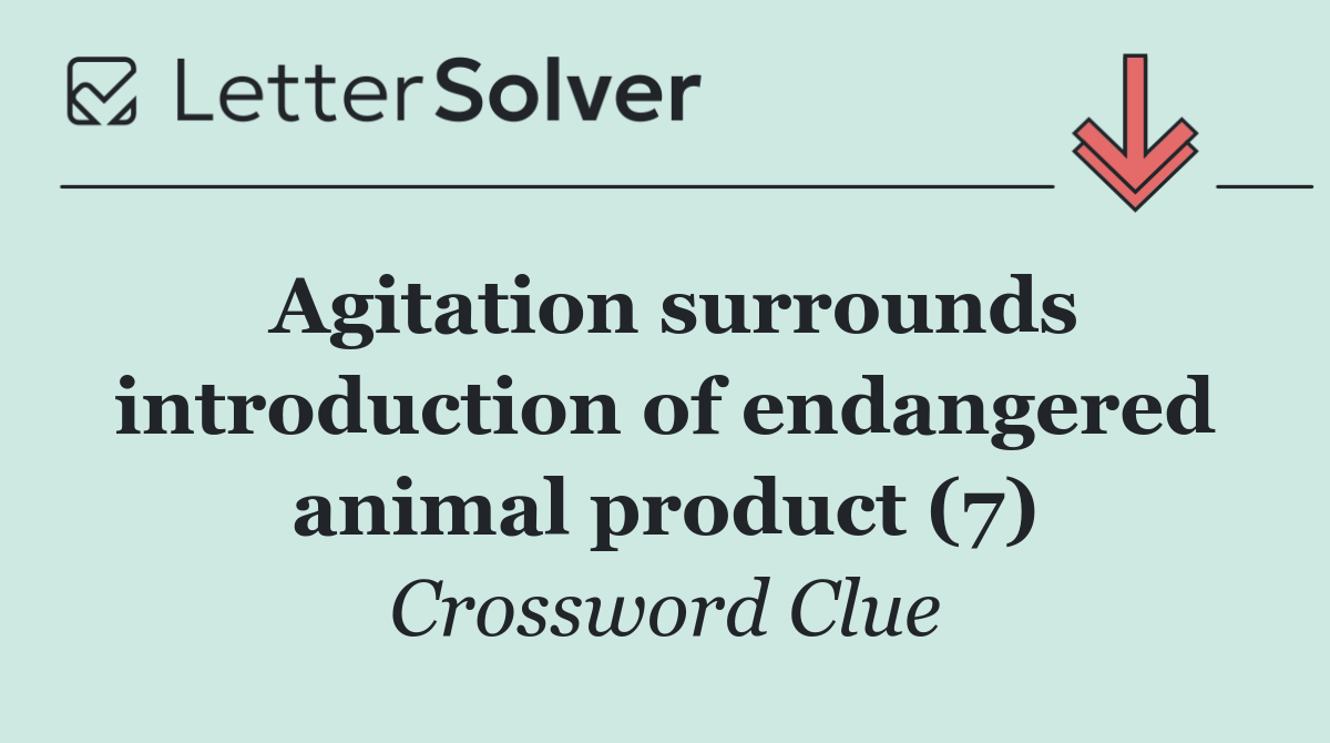 Agitation surrounds introduction of endangered animal product (7)