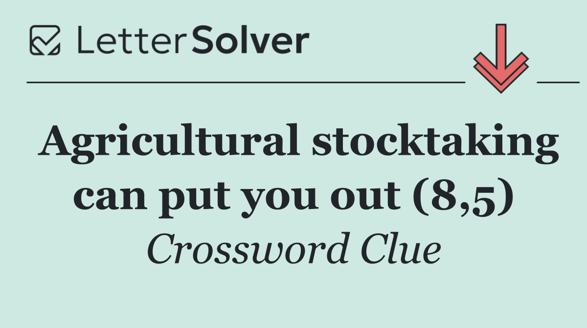 Agricultural stocktaking can put you out (8,5)