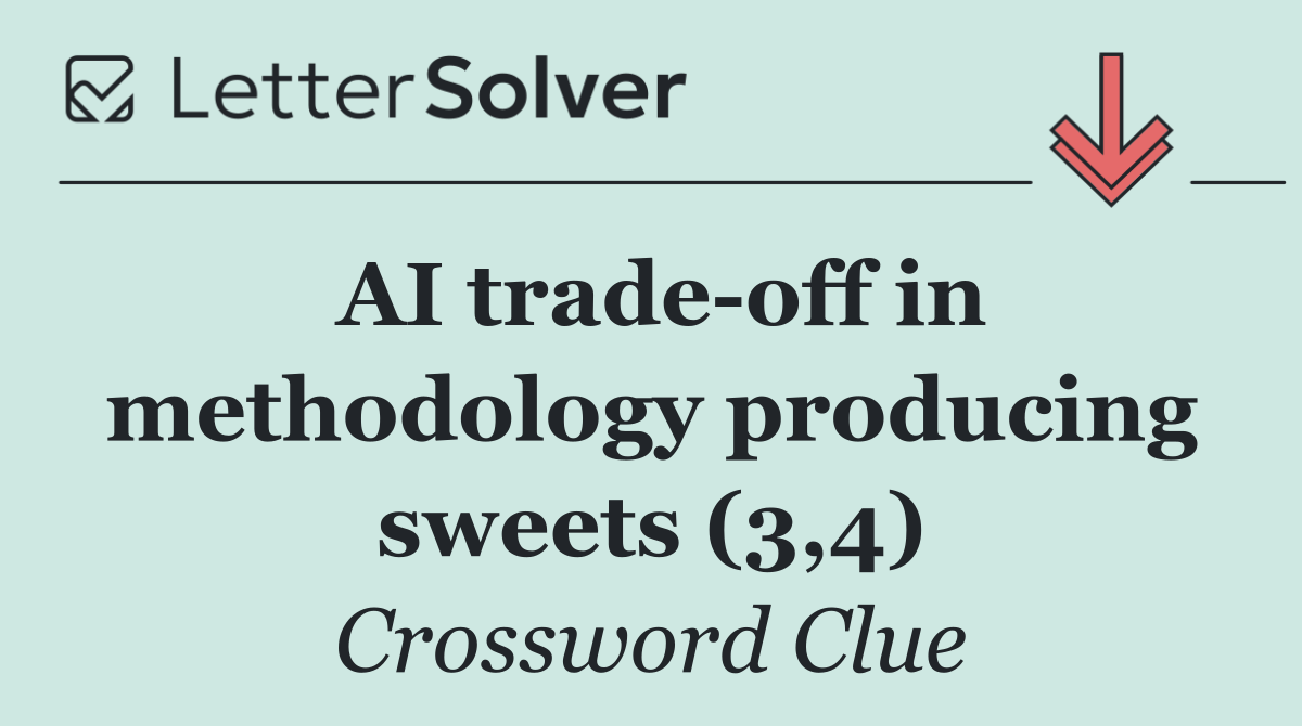AI trade off in methodology producing sweets (3,4)