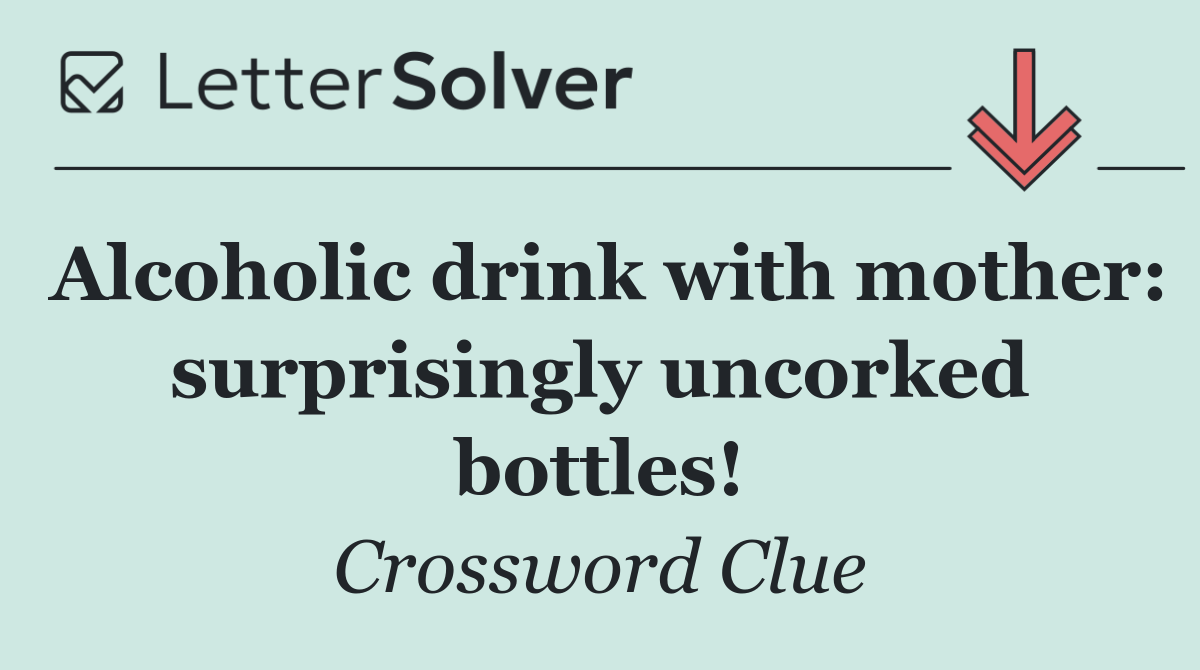 Alcoholic drink with mother: surprisingly uncorked bottles!