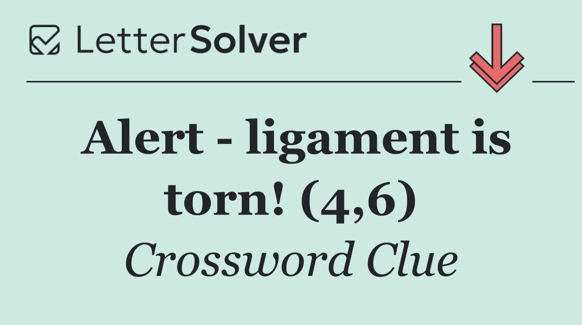 Alert   ligament is torn! (4,6)
