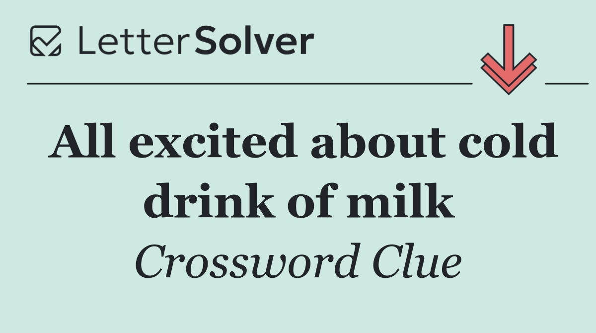 All excited about cold drink of milk
