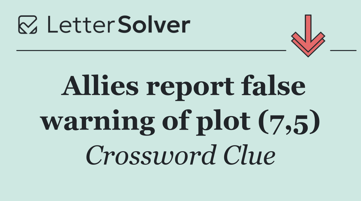 Allies report false warning of plot (7,5)