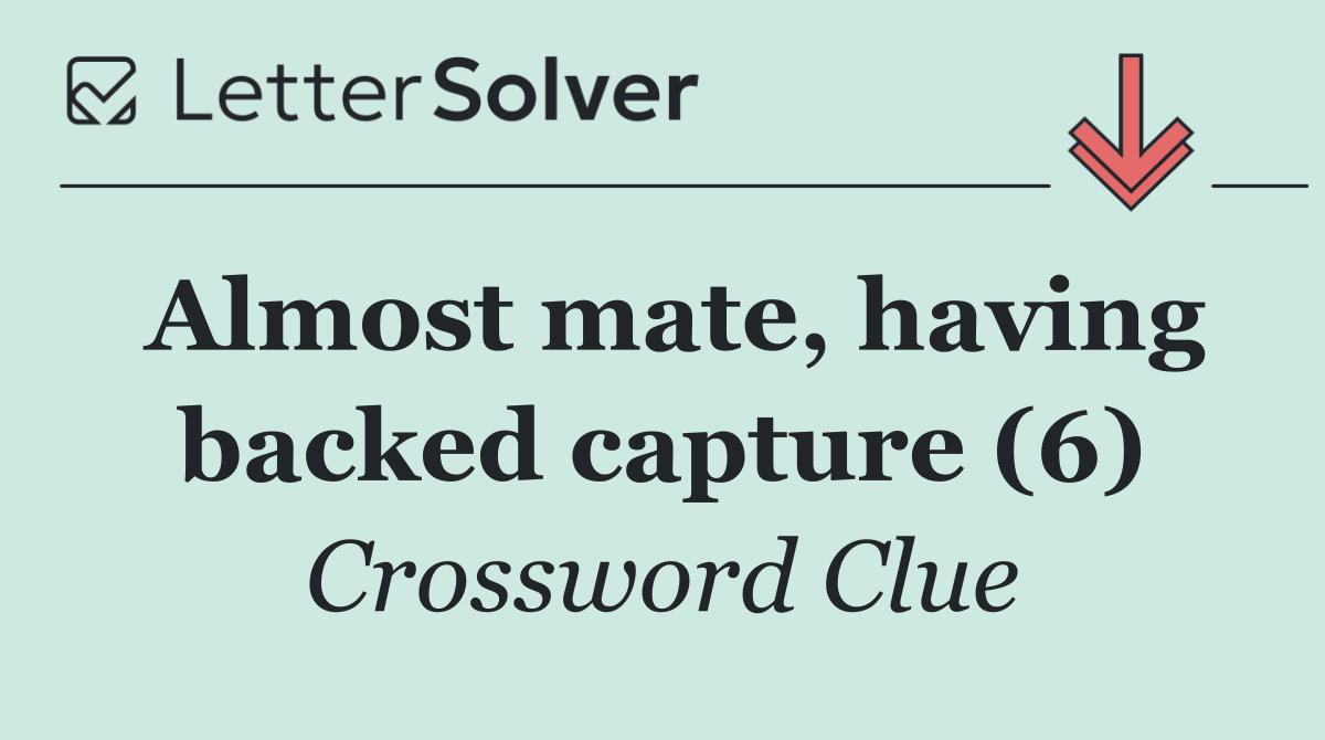 Almost mate, having backed capture (6)