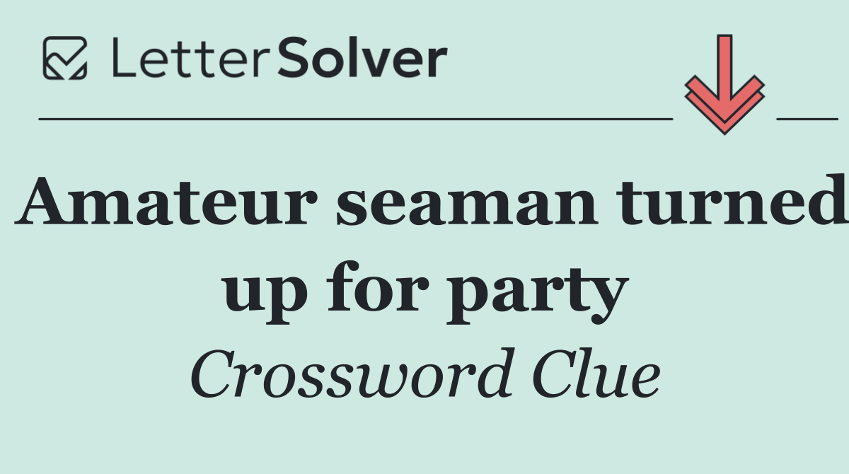 Amateur seaman turned up for party