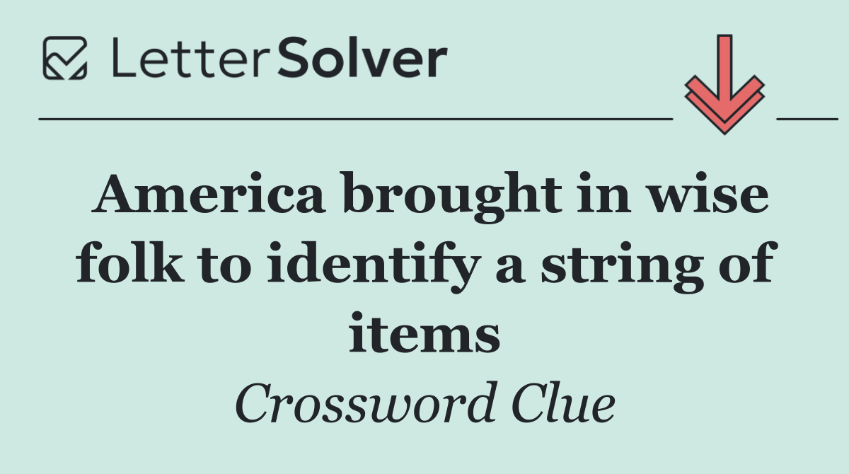 America brought in wise folk to identify a string of items