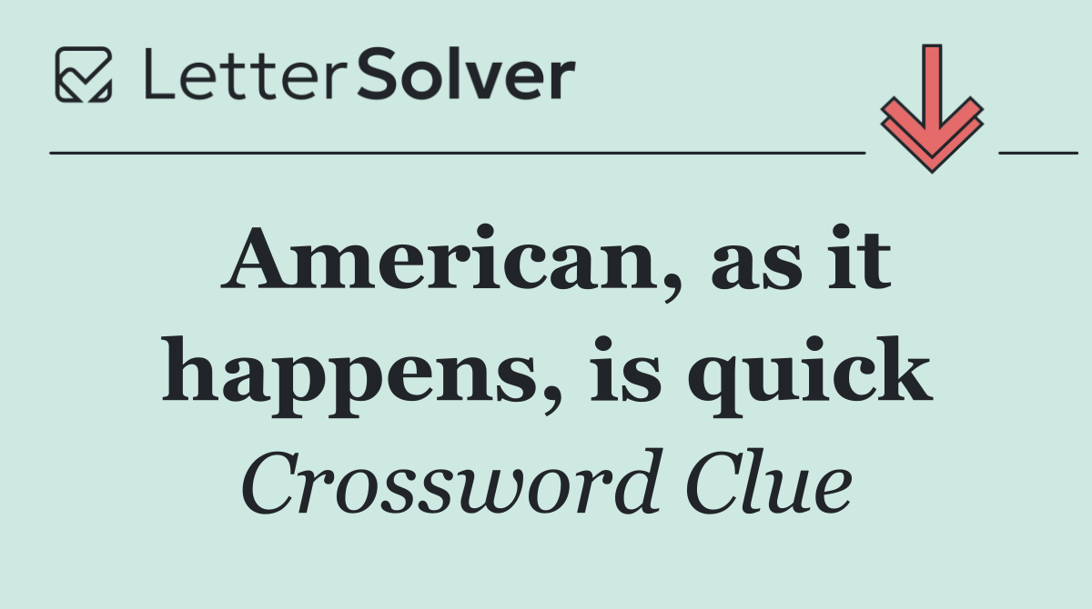 American, as it happens, is quick