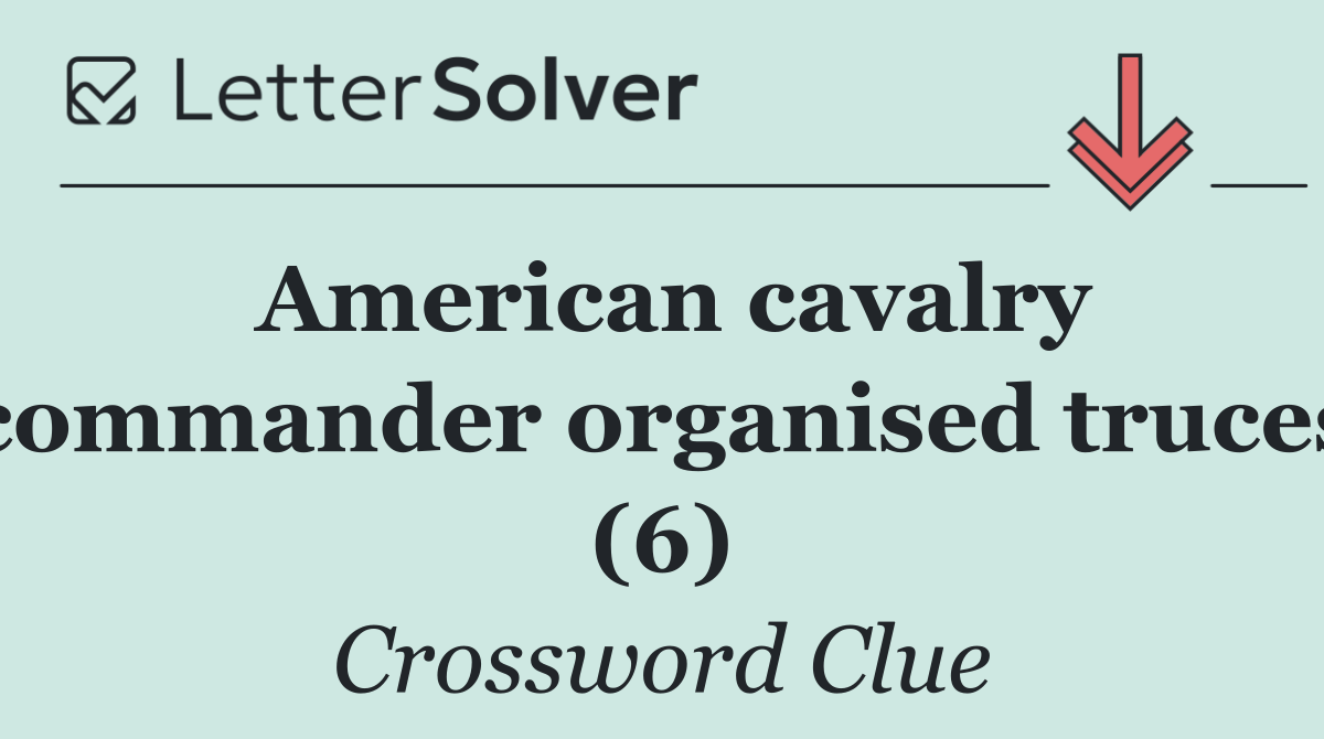 American cavalry commander organised truces (6)