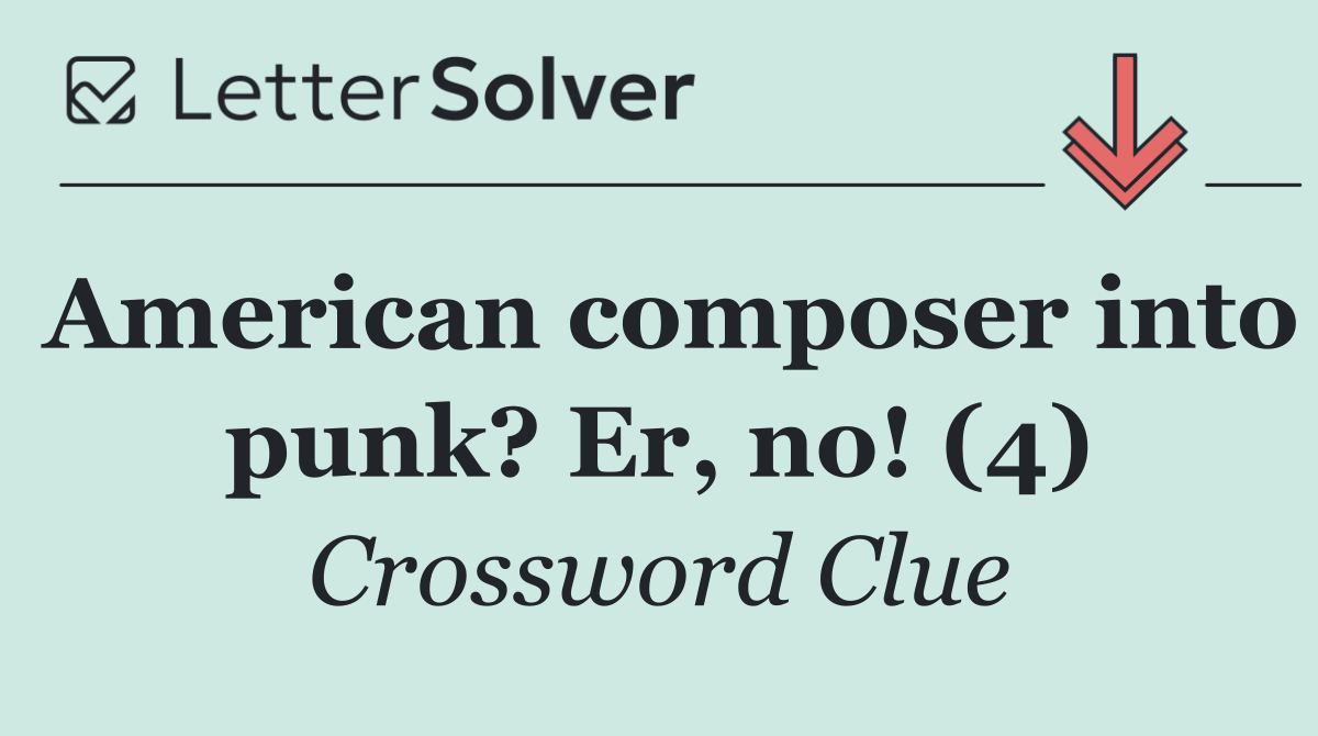 American composer into punk? Er, no! (4)