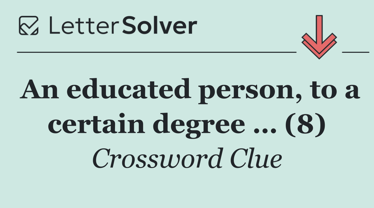 An educated person, to a certain degree … (8)