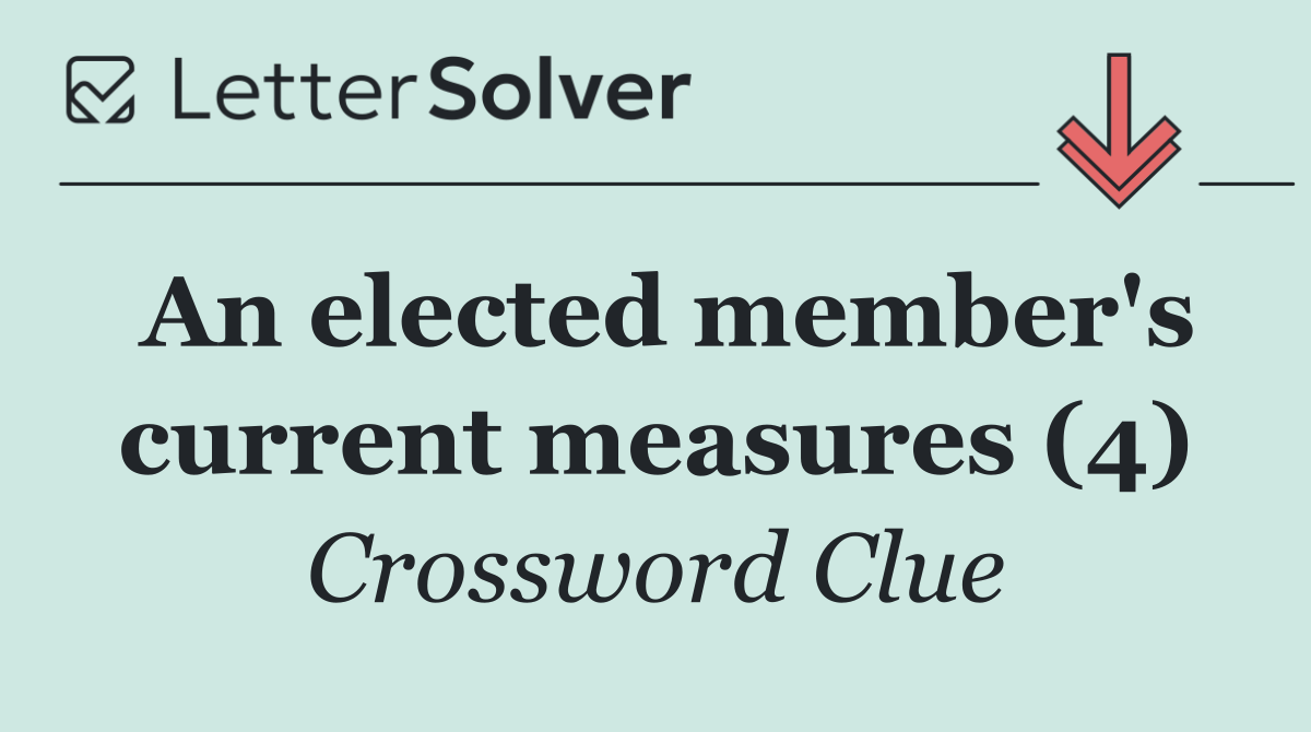 An elected member's current measures (4)