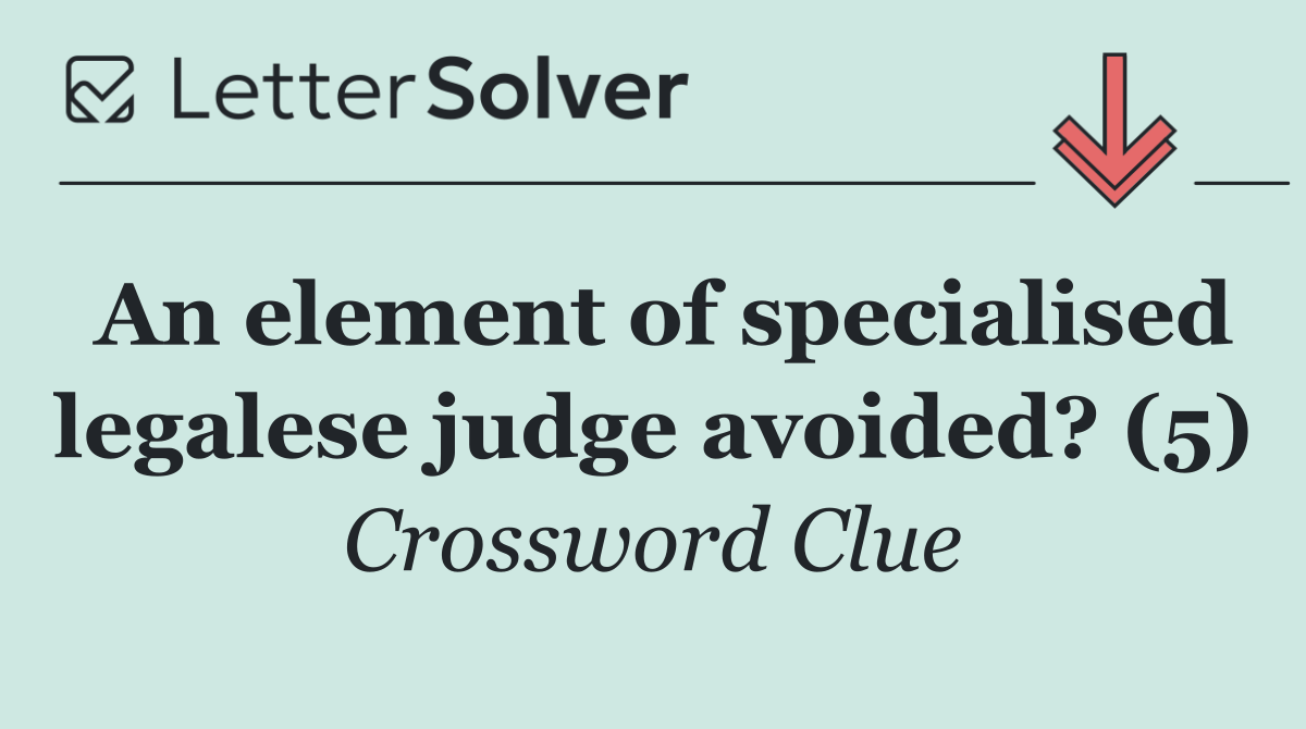 An element of specialised legalese judge avoided? (5)