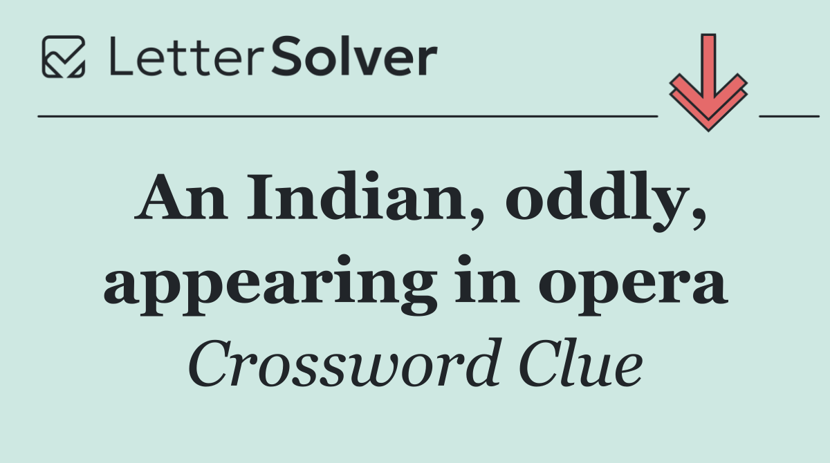 An Indian, oddly, appearing in opera