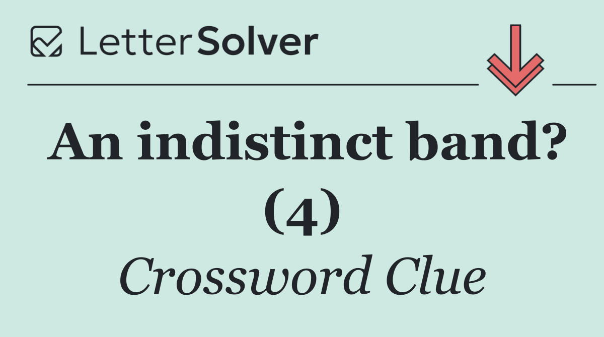 An indistinct band? (4)