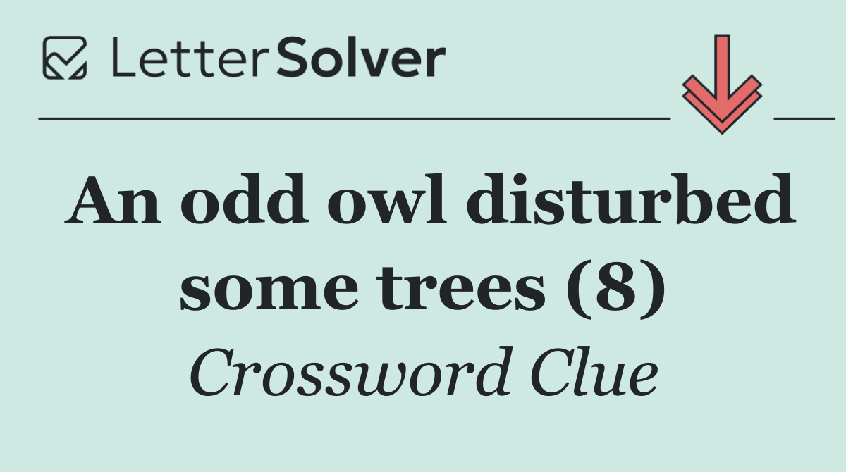 An odd owl disturbed some trees (8)