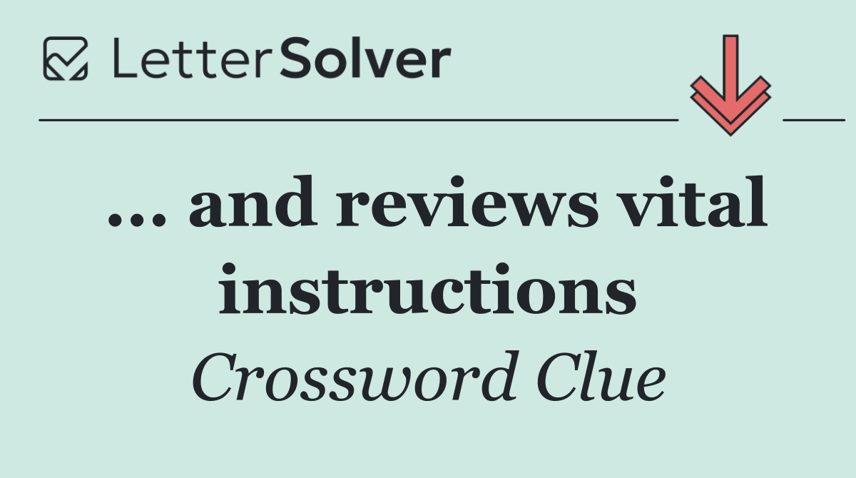 ... and reviews vital instructions