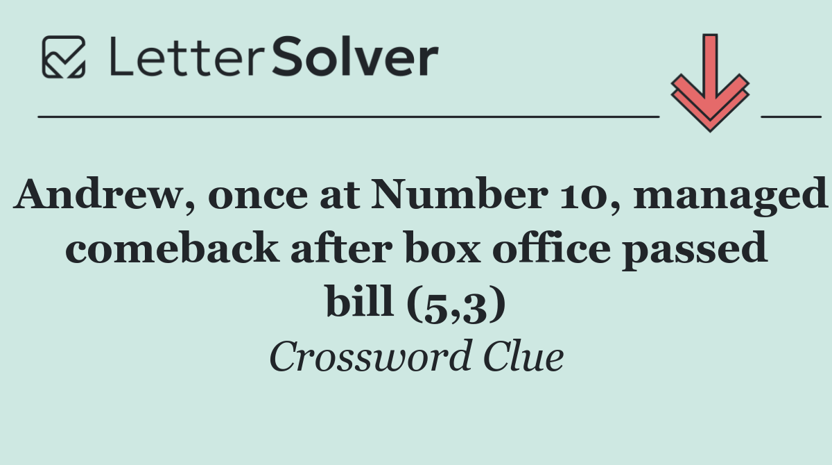 Andrew, once at Number 10, managed comeback after box office passed bill (5,3)