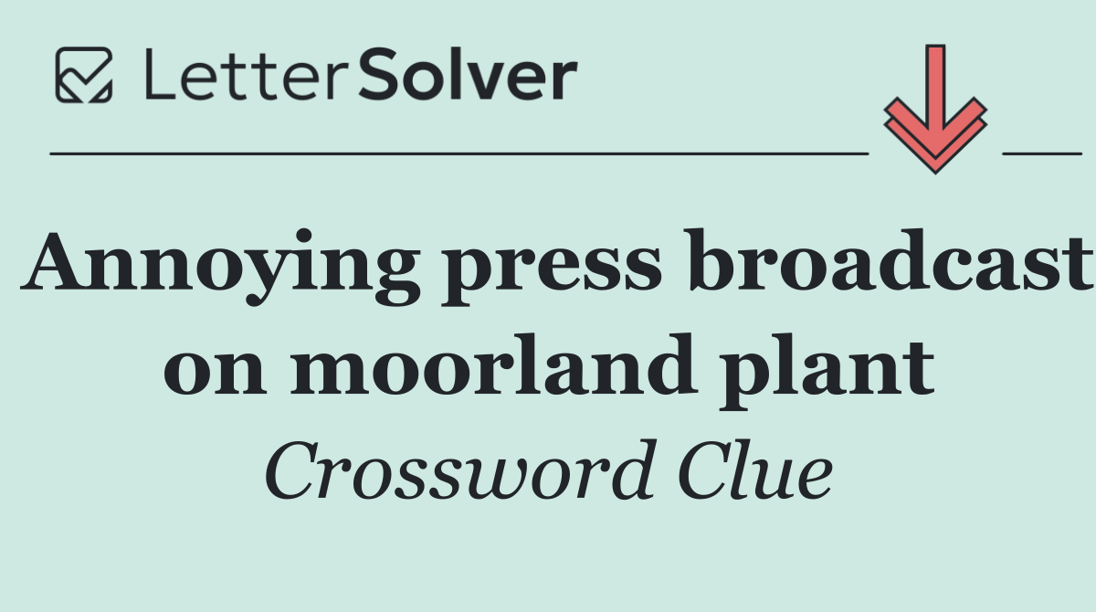 Annoying press broadcast on moorland plant