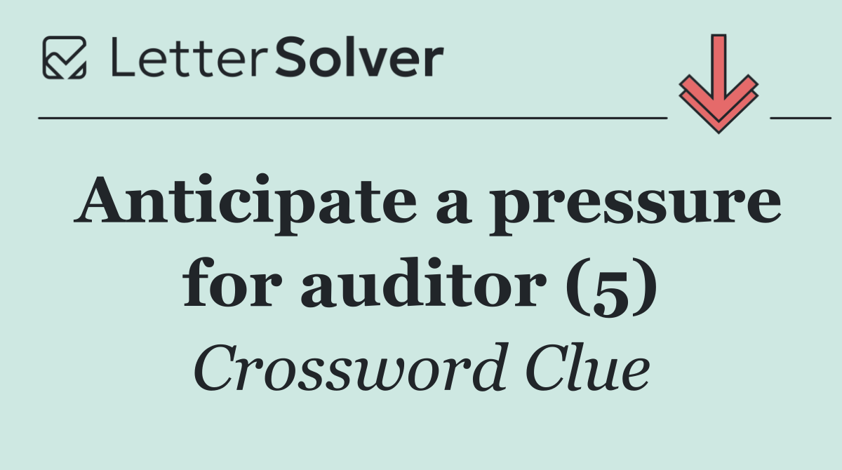 Anticipate a pressure for auditor (5)