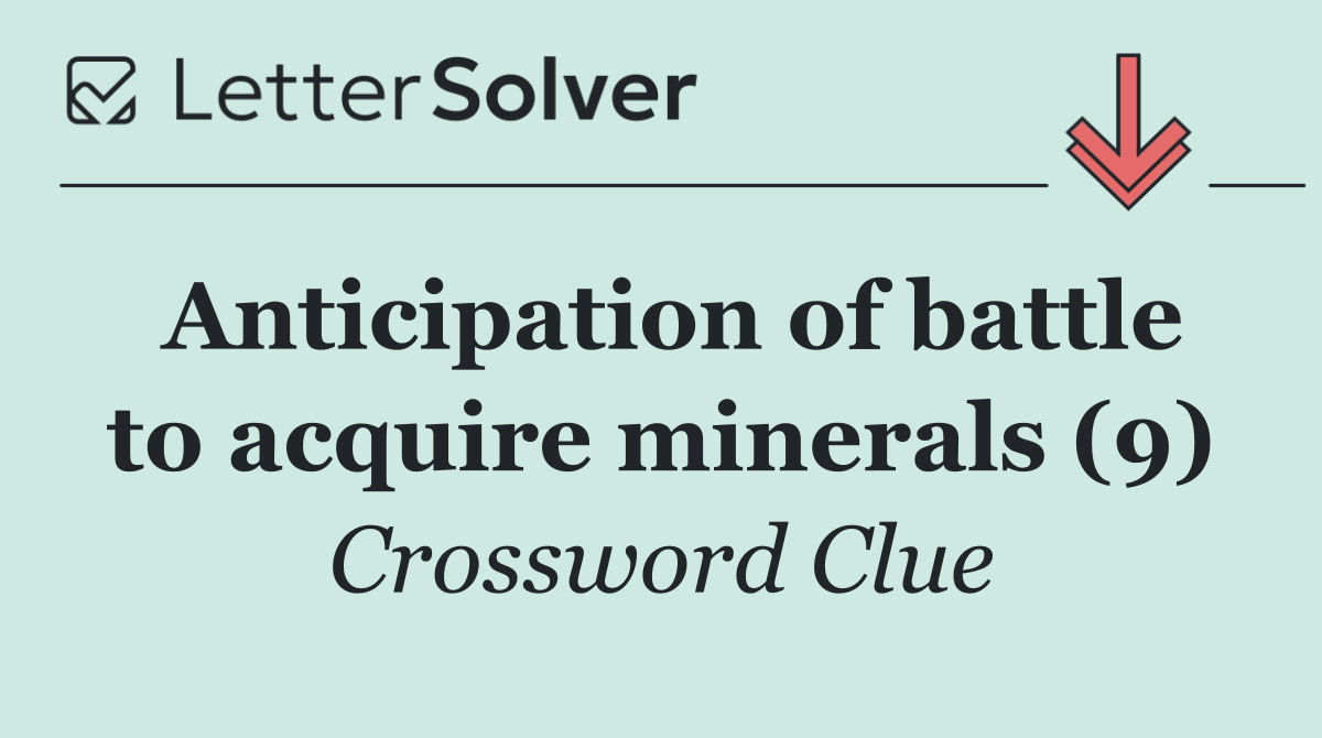 Anticipation of battle to acquire minerals (9)
